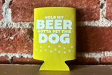 "Gotta Pet this Dog" Koozie